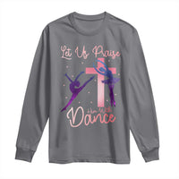 Christian Ballet Long Sleeve Shirt Let Us Praise Him With Dance Faith Inspired Art - Wonder Print Shop