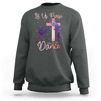 Christian Ballet Sweatshirt Let Us Praise Him With Dance Faith Inspired Art - Wonder Print Shop