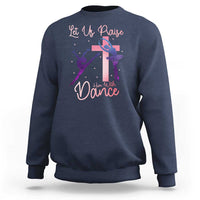 Christian Ballet Sweatshirt Let Us Praise Him With Dance Faith Inspired Art - Wonder Print Shop