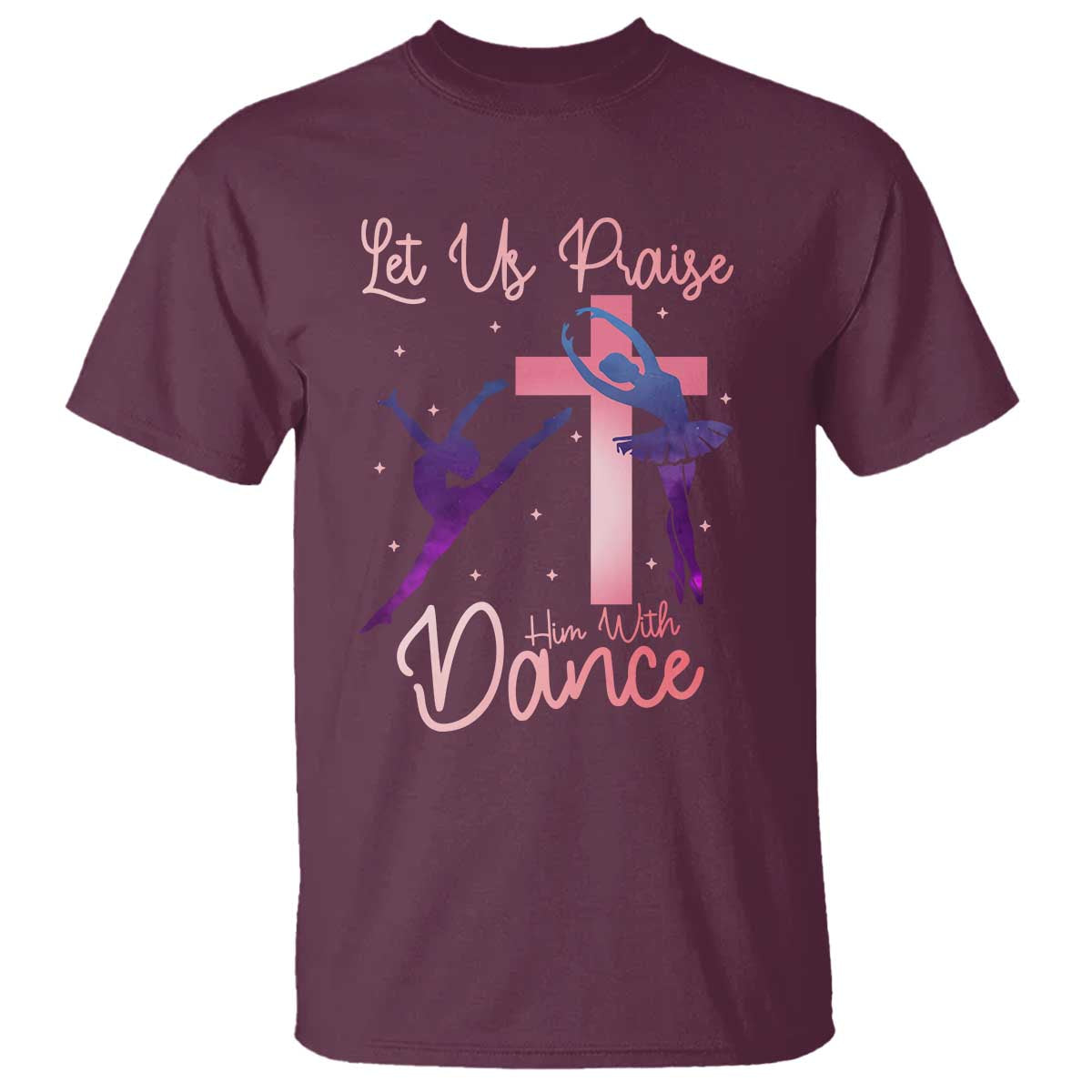 Christian Ballet T Shirt Let Us Praise Him With Dance Faith Inspired Art - Wonder Print Shop
