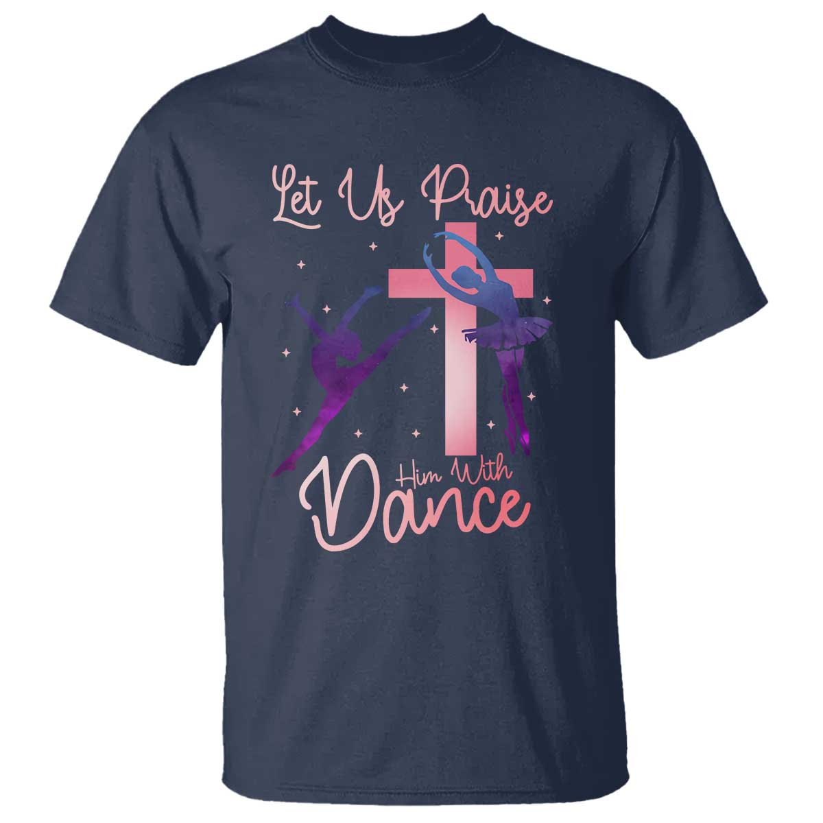 Christian Ballet T Shirt Let Us Praise Him With Dance Faith Inspired Art - Wonder Print Shop