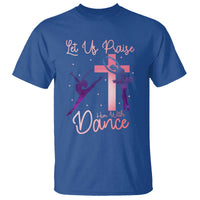 Christian Ballet T Shirt Let Us Praise Him With Dance Faith Inspired Art - Wonder Print Shop