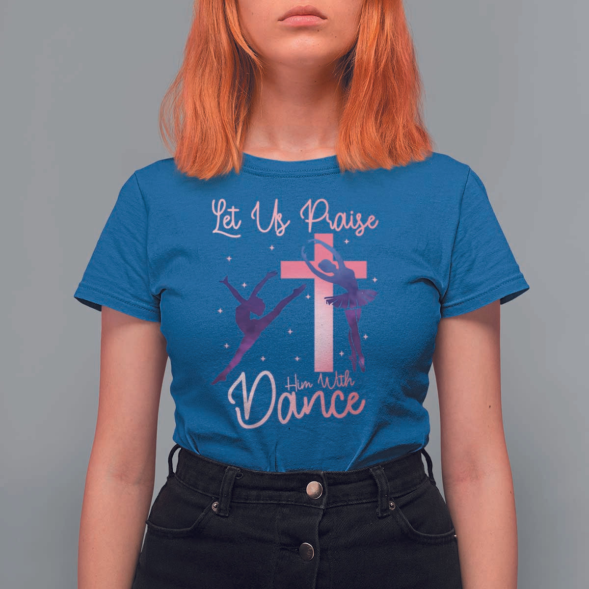 Christian Ballet T Shirt For Women Let Us Praise Him With Dance Faith Inspired Art - Wonder Print Shop
