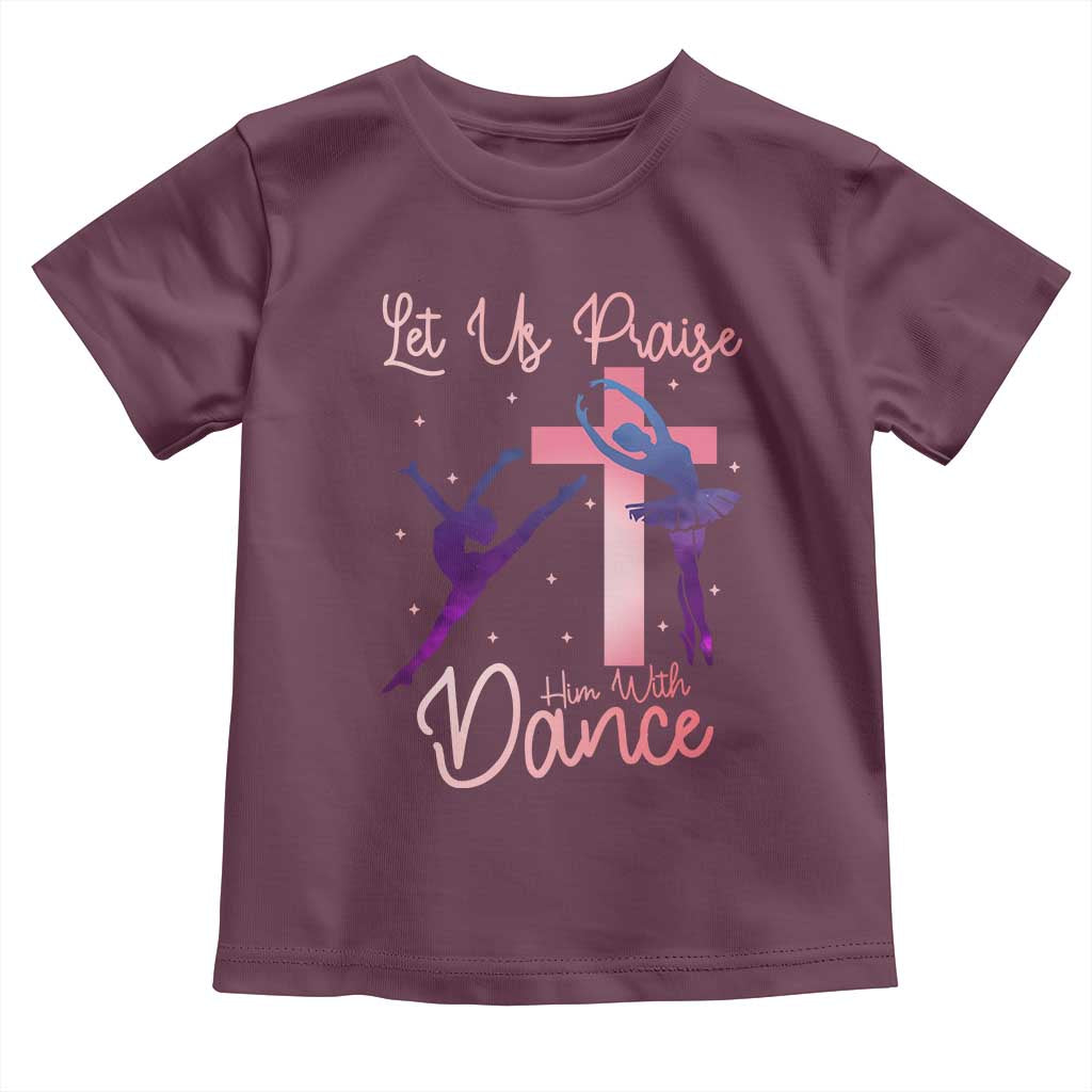 Christian Ballet Toddler T Shirt Let Us Praise Him With Dance Faith Inspired Art - Wonder Print Shop