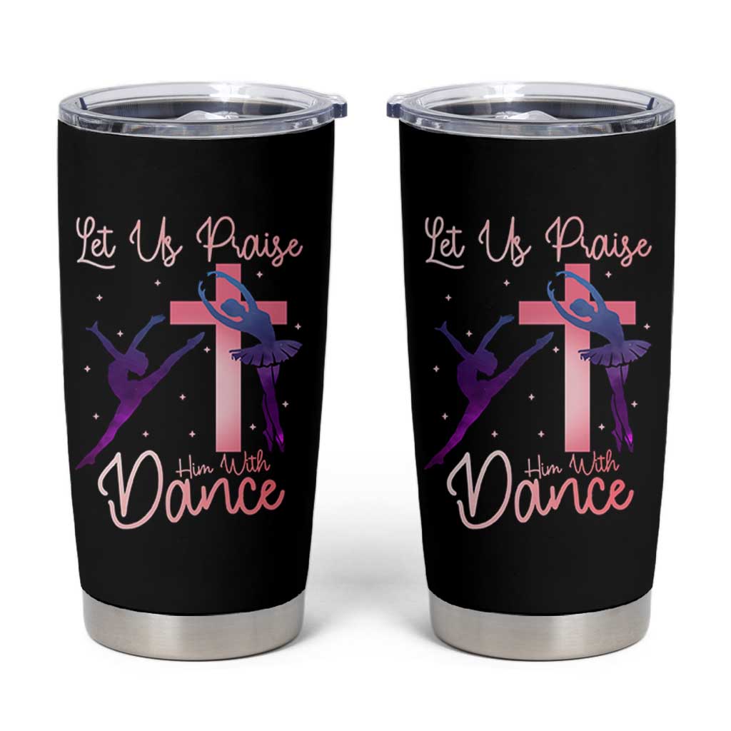 Christian Ballet Tumbler Cup Let Us Praise Him With Dance Faith Inspired Art