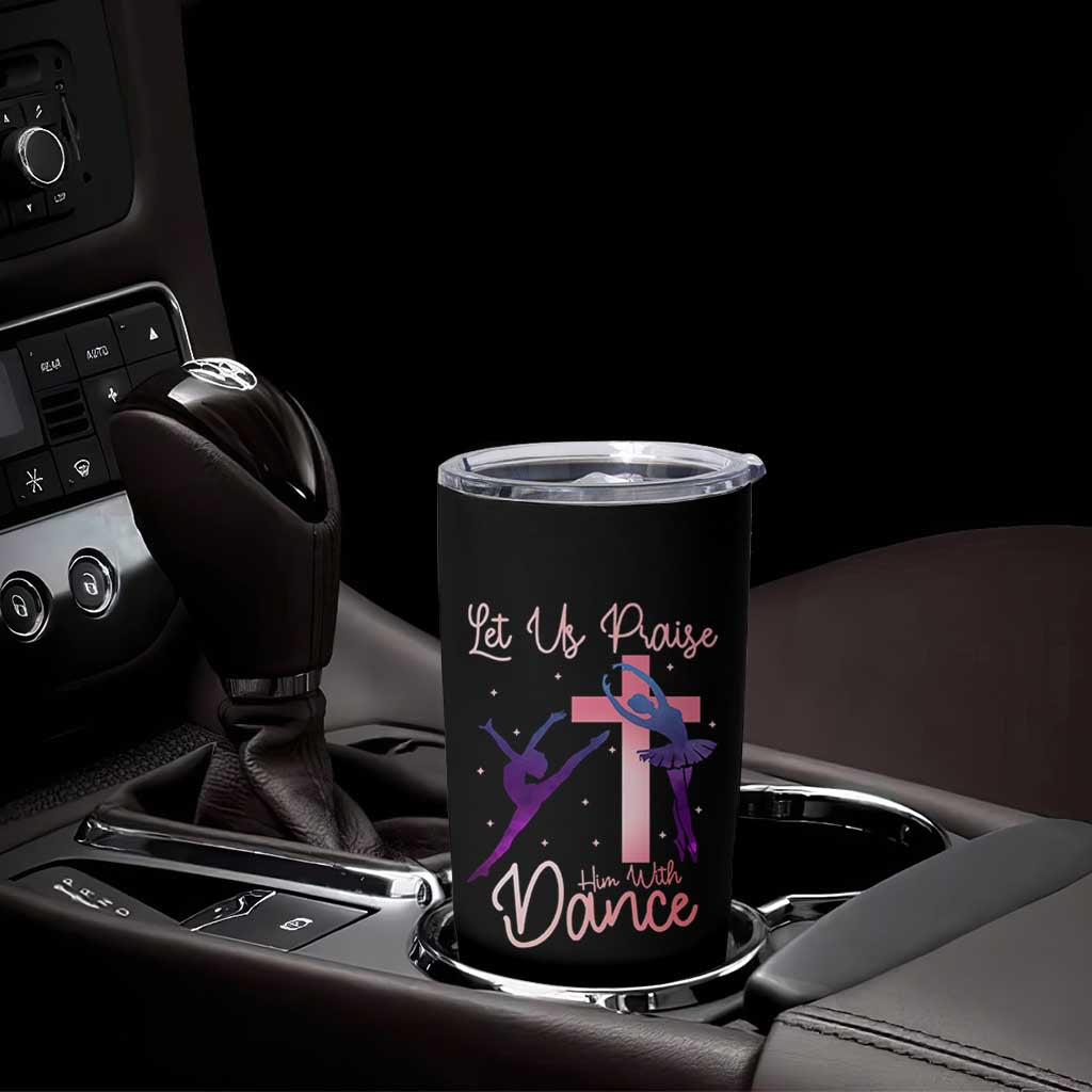 Christian Ballet Tumbler Cup Let Us Praise Him With Dance Faith Inspired Art