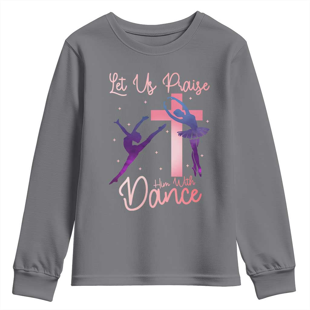 Christian Ballet Youth Sweatshirt Let Us Praise Him With Dance Faith Inspired Art - Wonder Print Shop
