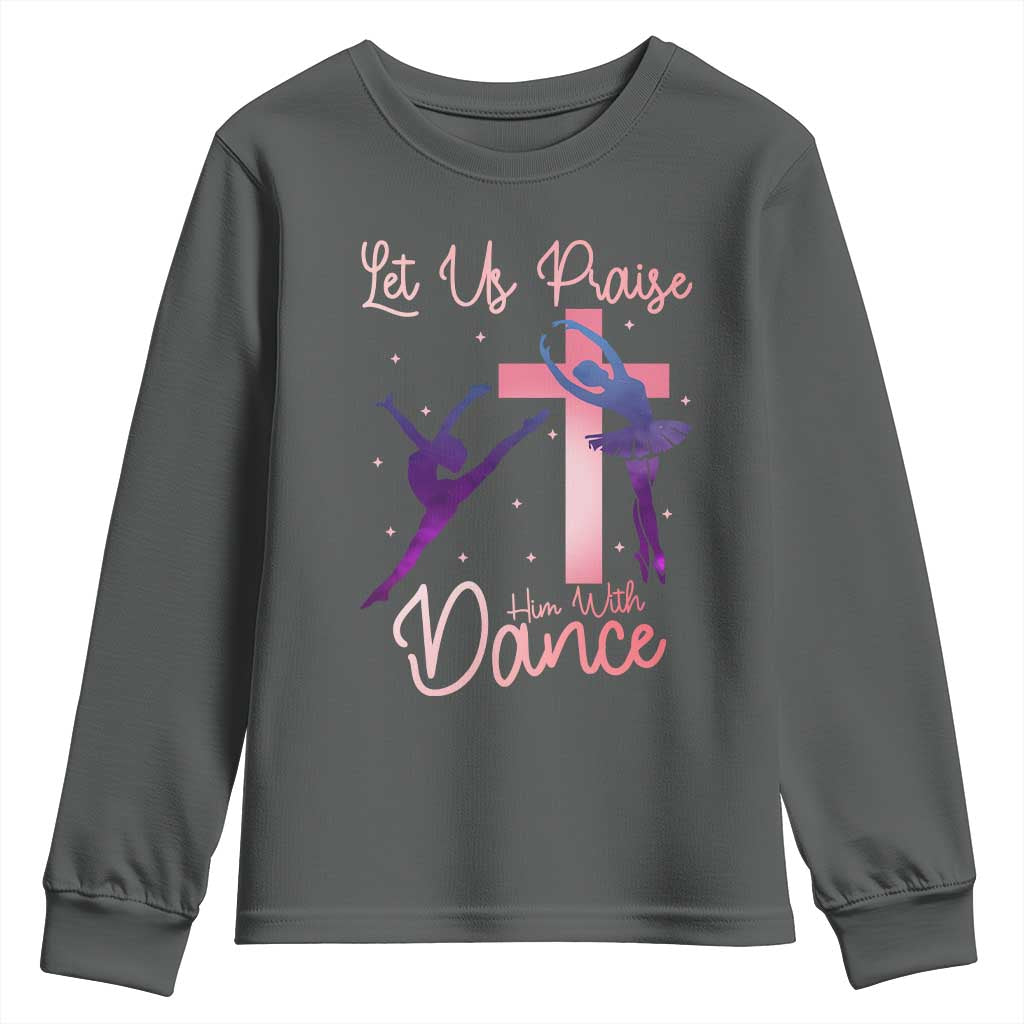 Christian Ballet Youth Sweatshirt Let Us Praise Him With Dance Faith Inspired Art - Wonder Print Shop