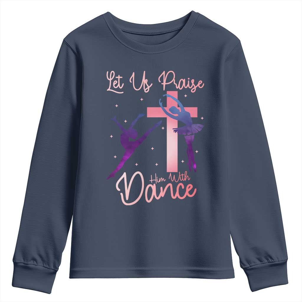 Christian Ballet Youth Sweatshirt Let Us Praise Him With Dance Faith Inspired Art - Wonder Print Shop