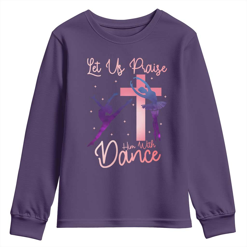 Christian Ballet Youth Sweatshirt Let Us Praise Him With Dance Faith Inspired Art - Wonder Print Shop