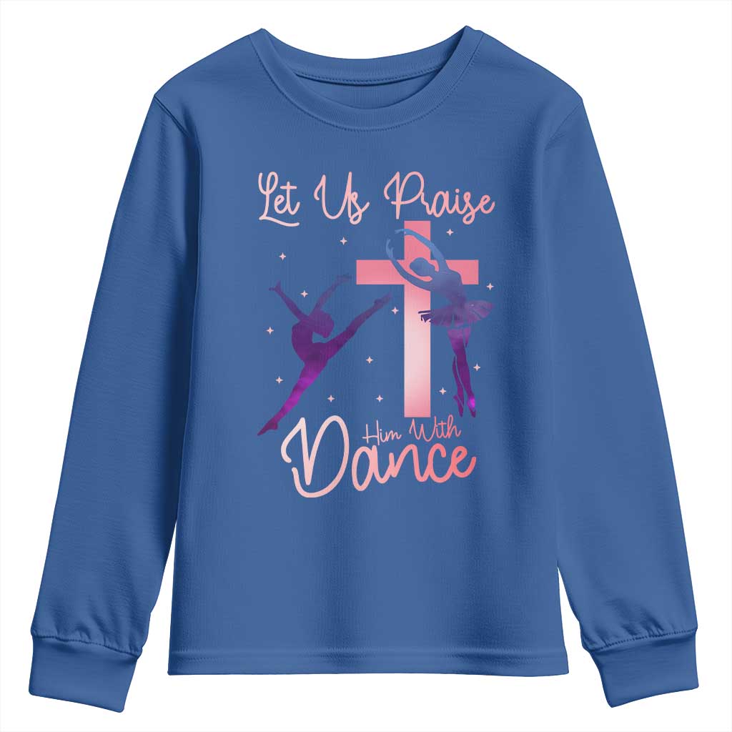Christian Ballet Youth Sweatshirt Let Us Praise Him With Dance Faith Inspired Art - Wonder Print Shop