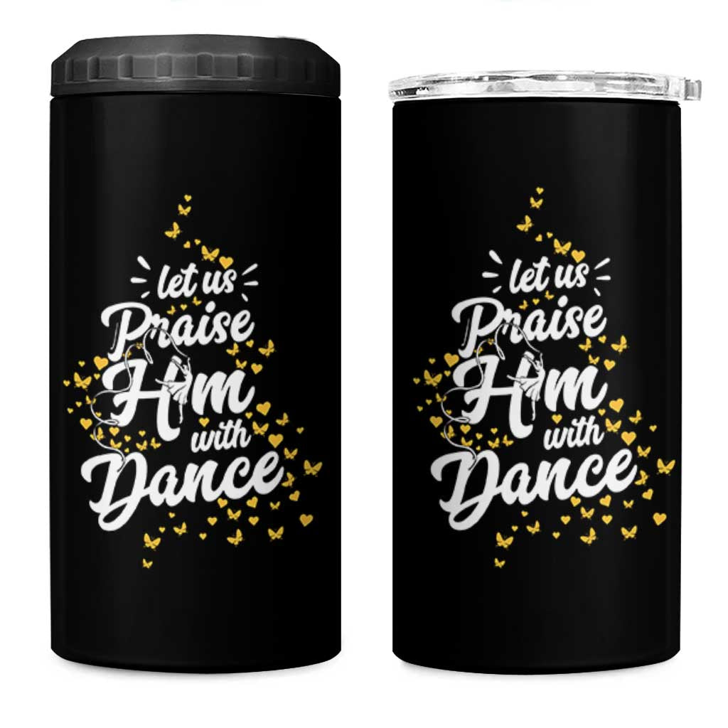 Christian Ballet Lover 4 in 1 Can Cooler Tumbler Let Us Praise Him With Dance