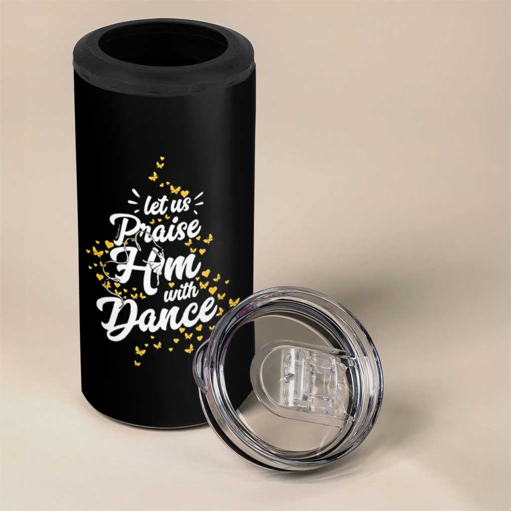 Christian Ballet Lover 4 in 1 Can Cooler Tumbler Let Us Praise Him With Dance