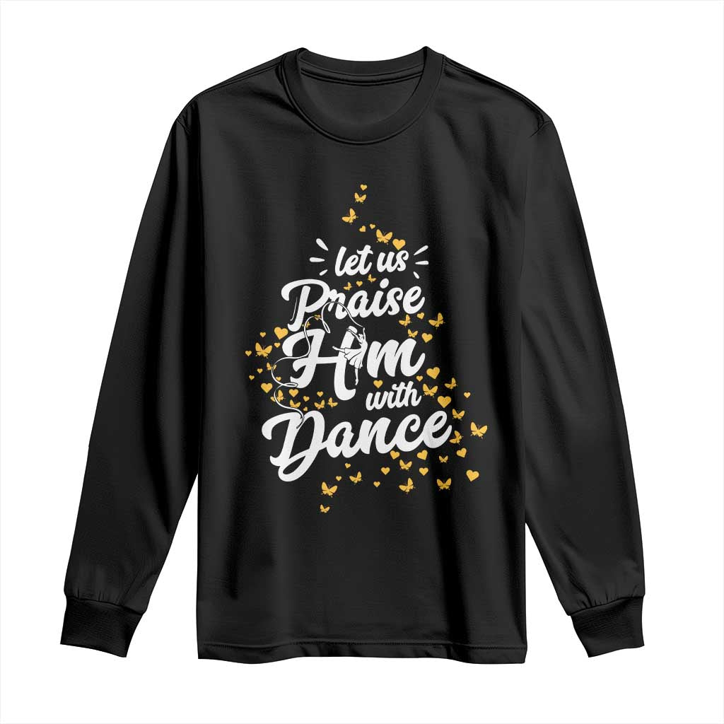 Christian Ballet Lover Long Sleeve Shirt Let Us Praise Him With Dance - Wonder Print Shop