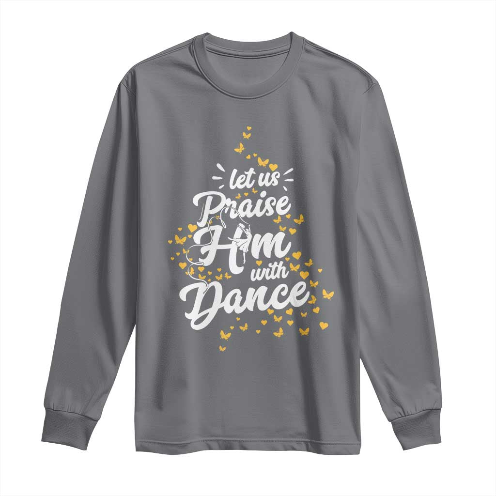 Christian Ballet Lover Long Sleeve Shirt Let Us Praise Him With Dance - Wonder Print Shop