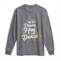 Christian Ballet Lover Long Sleeve Shirt Let Us Praise Him With Dance - Wonder Print Shop