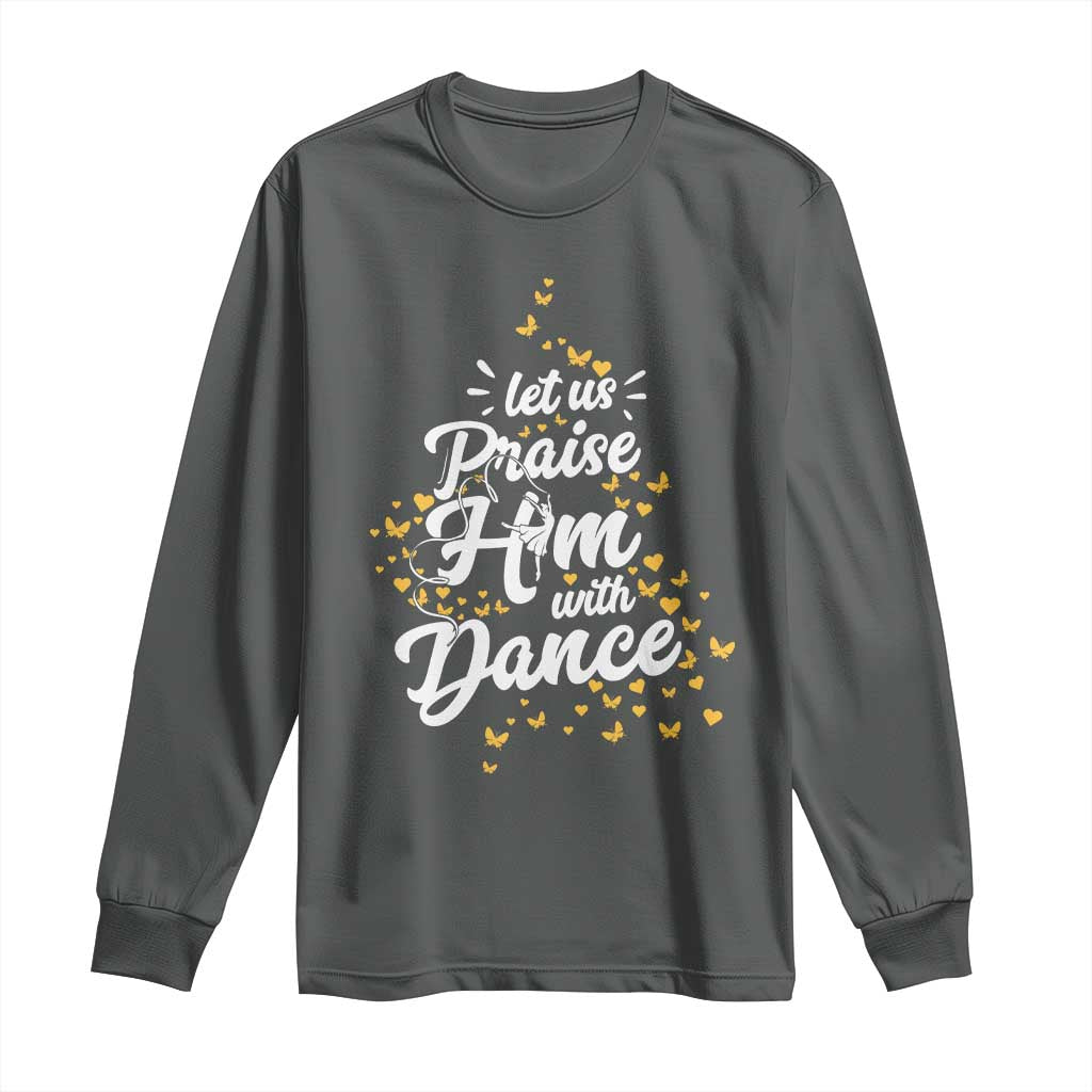 Christian Ballet Lover Long Sleeve Shirt Let Us Praise Him With Dance - Wonder Print Shop