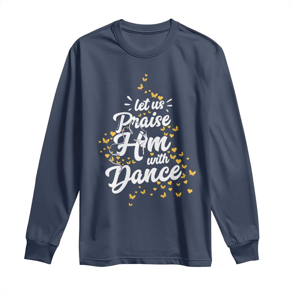 Christian Ballet Lover Long Sleeve Shirt Let Us Praise Him With Dance - Wonder Print Shop