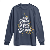 Christian Ballet Lover Long Sleeve Shirt Let Us Praise Him With Dance - Wonder Print Shop