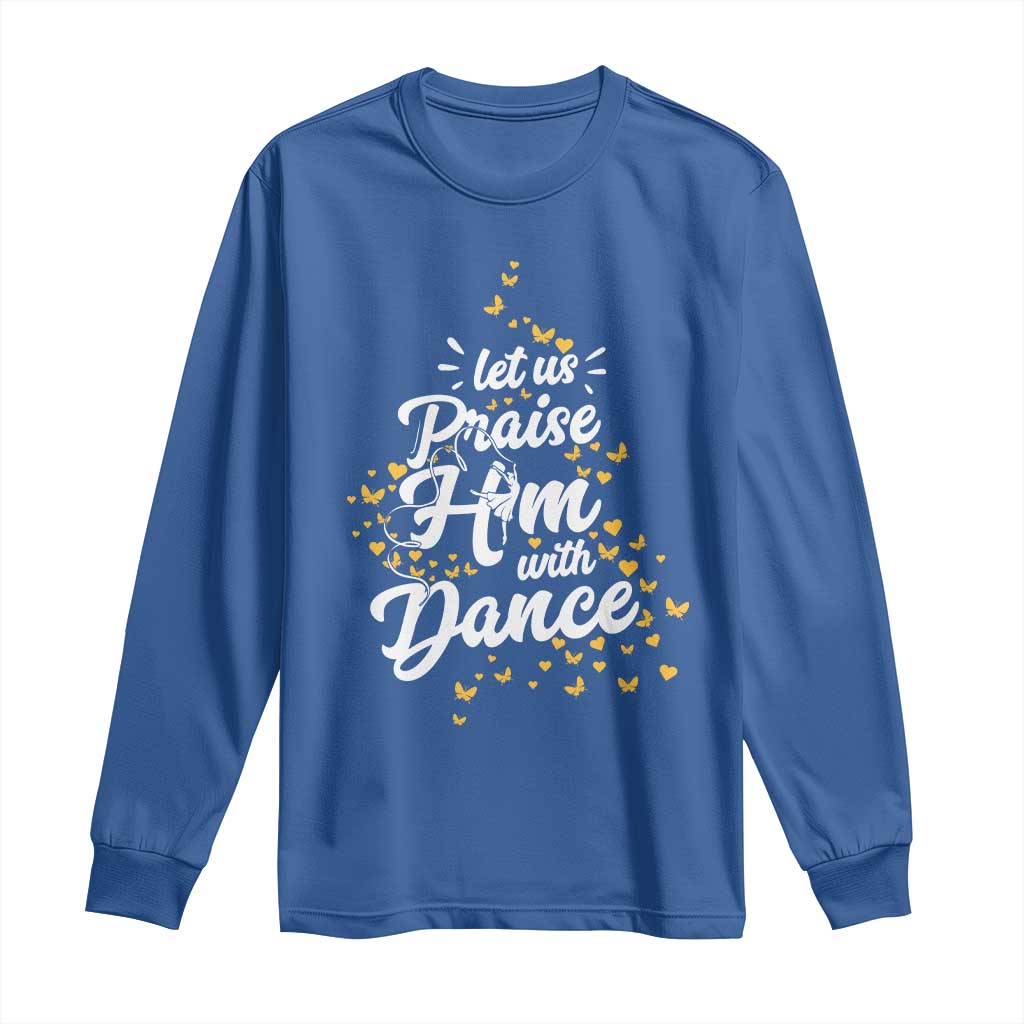 Christian Ballet Lover Long Sleeve Shirt Let Us Praise Him With Dance - Wonder Print Shop