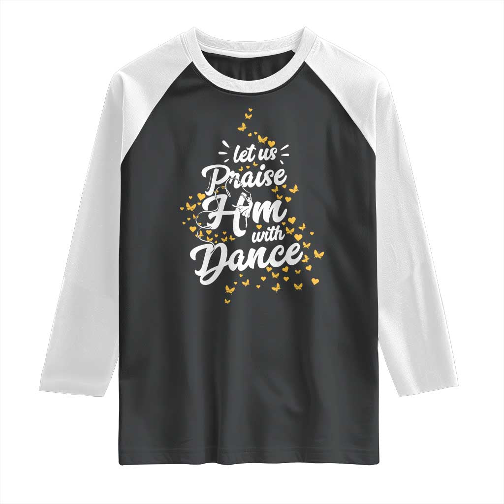 Christian Ballet Lover Raglan Shirt Let Us Praise Him With Dance - Wonder Print Shop