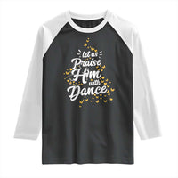 Christian Ballet Lover Raglan Shirt Let Us Praise Him With Dance - Wonder Print Shop