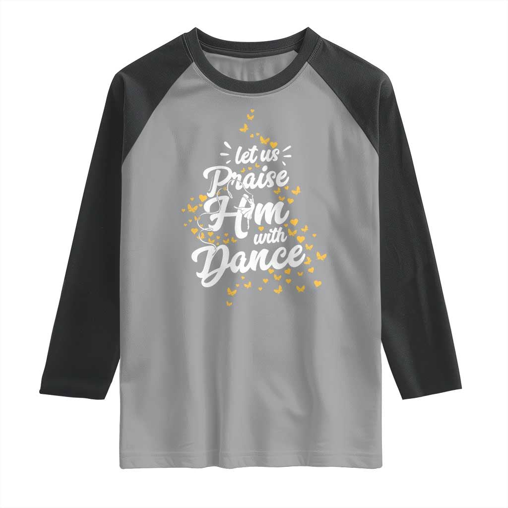 Christian Ballet Lover Raglan Shirt Let Us Praise Him With Dance - Wonder Print Shop