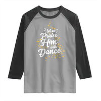 Christian Ballet Lover Raglan Shirt Let Us Praise Him With Dance - Wonder Print Shop