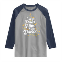 Christian Ballet Lover Raglan Shirt Let Us Praise Him With Dance - Wonder Print Shop