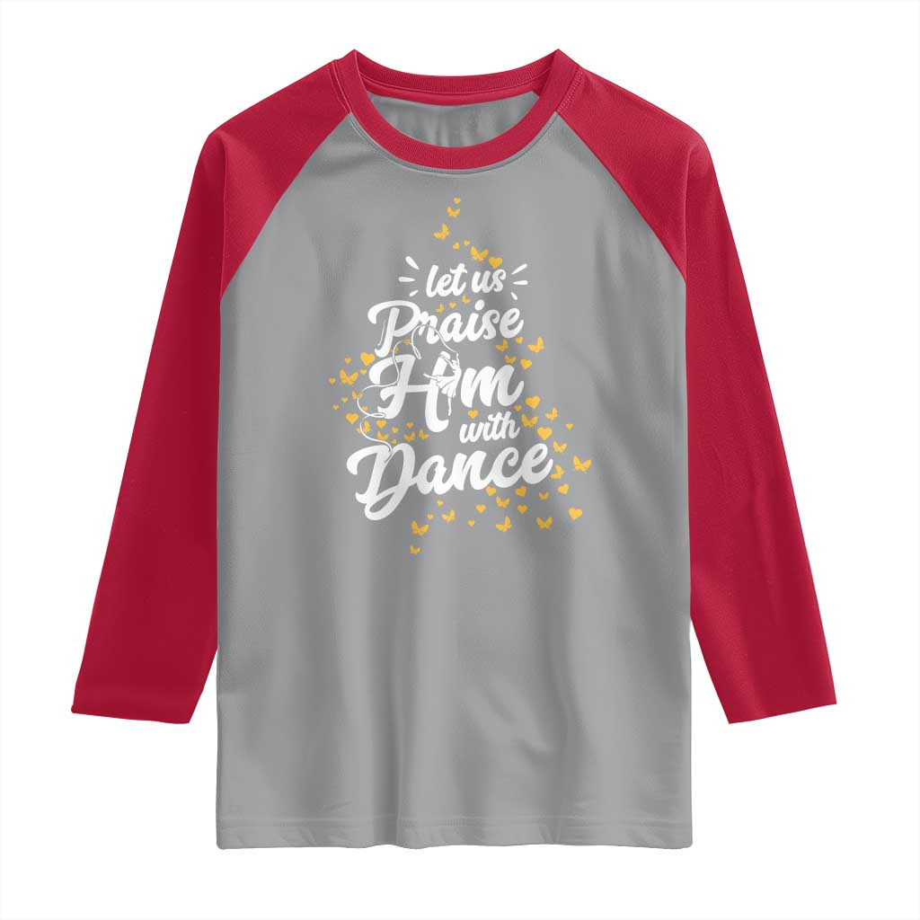 Christian Ballet Lover Raglan Shirt Let Us Praise Him With Dance - Wonder Print Shop