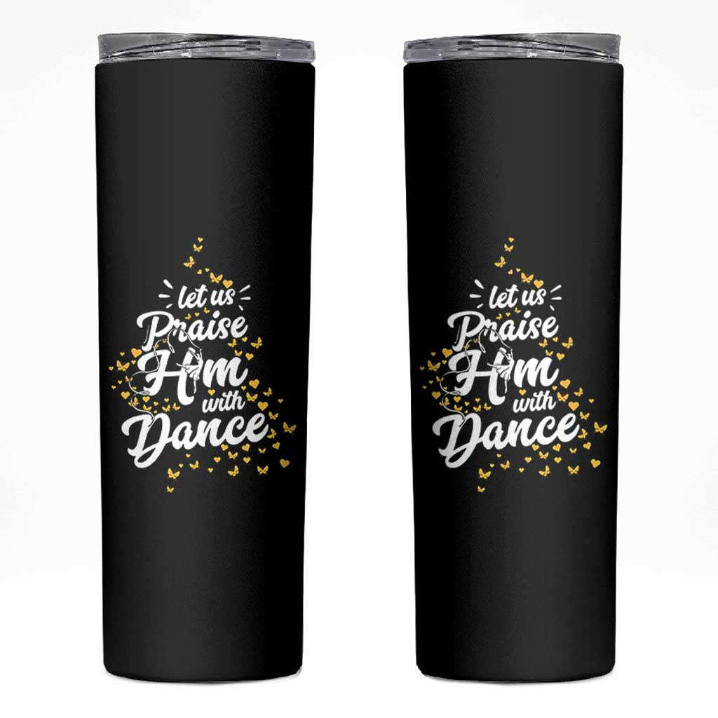 Christian Ballet Lover Skinny Tumbler Let Us Praise Him With Dance