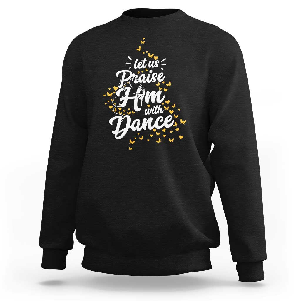 Christian Ballet Lover Sweatshirt Let Us Praise Him With Dance - Wonder Print Shop