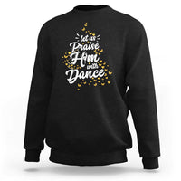 Christian Ballet Lover Sweatshirt Let Us Praise Him With Dance - Wonder Print Shop