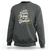 Christian Ballet Lover Sweatshirt Let Us Praise Him With Dance - Wonder Print Shop