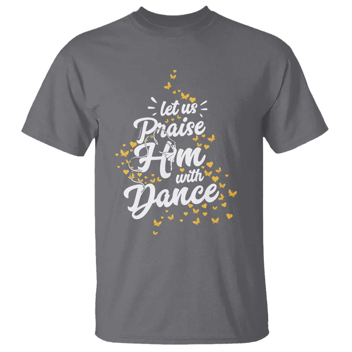 Christian Ballet Lover T Shirt Let Us Praise Him With Dance - Wonder Print Shop