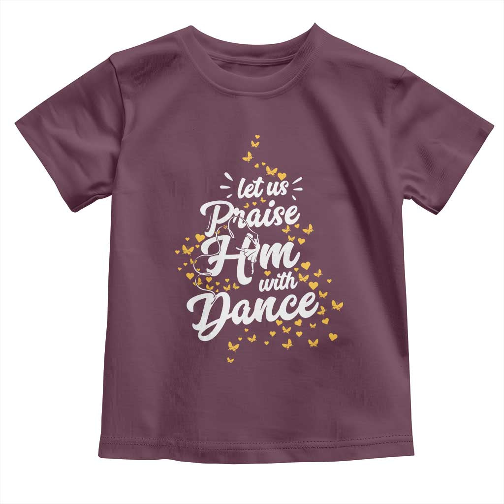 Christian Ballet Lover Toddler T Shirt Let Us Praise Him With Dance - Wonder Print Shop