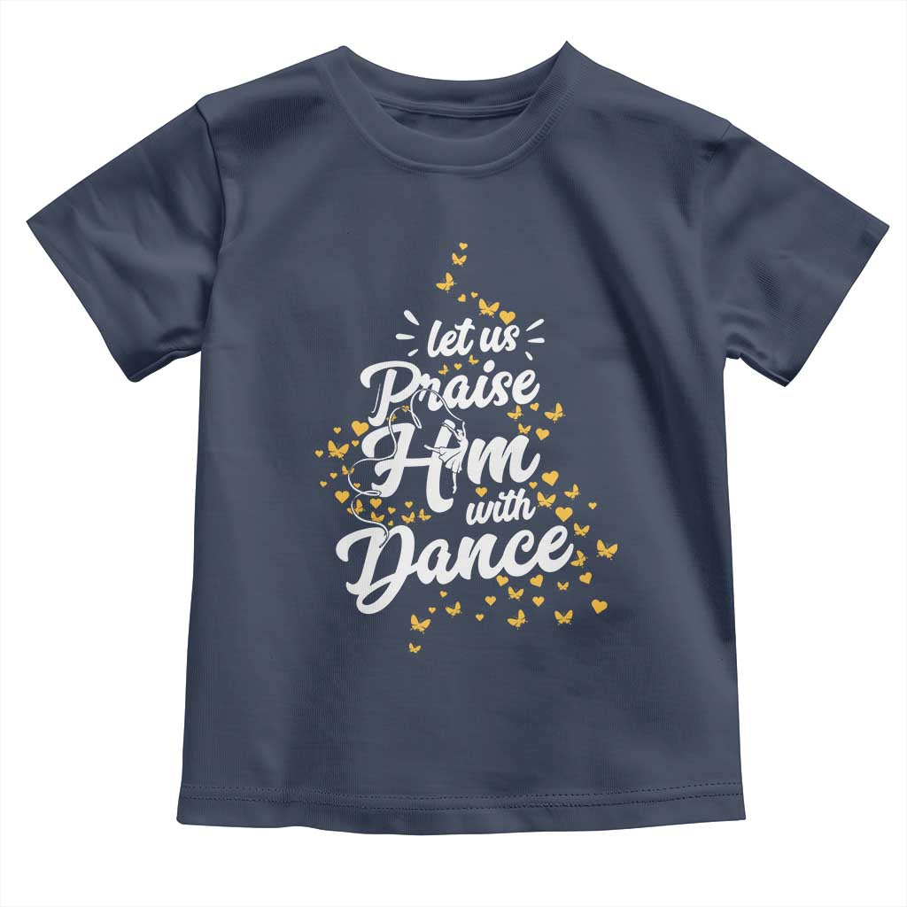 Christian Ballet Lover Toddler T Shirt Let Us Praise Him With Dance - Wonder Print Shop