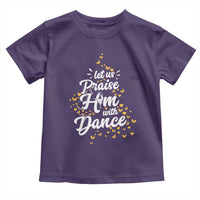 Christian Ballet Lover Toddler T Shirt Let Us Praise Him With Dance - Wonder Print Shop