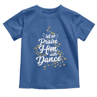 Christian Ballet Lover Toddler T Shirt Let Us Praise Him With Dance - Wonder Print Shop
