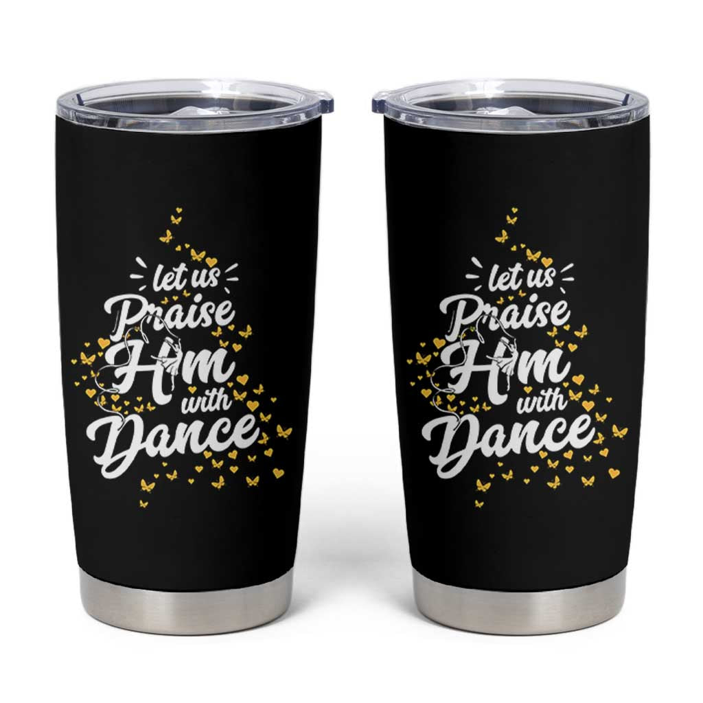 Christian Ballet Lover Tumbler Cup Let Us Praise Him With Dance