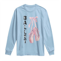 Ballerina Pointe Shoes Long Sleeve Shirt Gift For Cute Ballet Girl - Wonder Print Shop