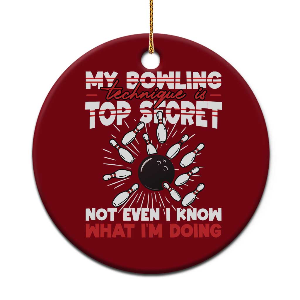 My Bowling Technique Is Top Secret Ceramic Ornament Funny Bowler Gift - Wonder Print Shop