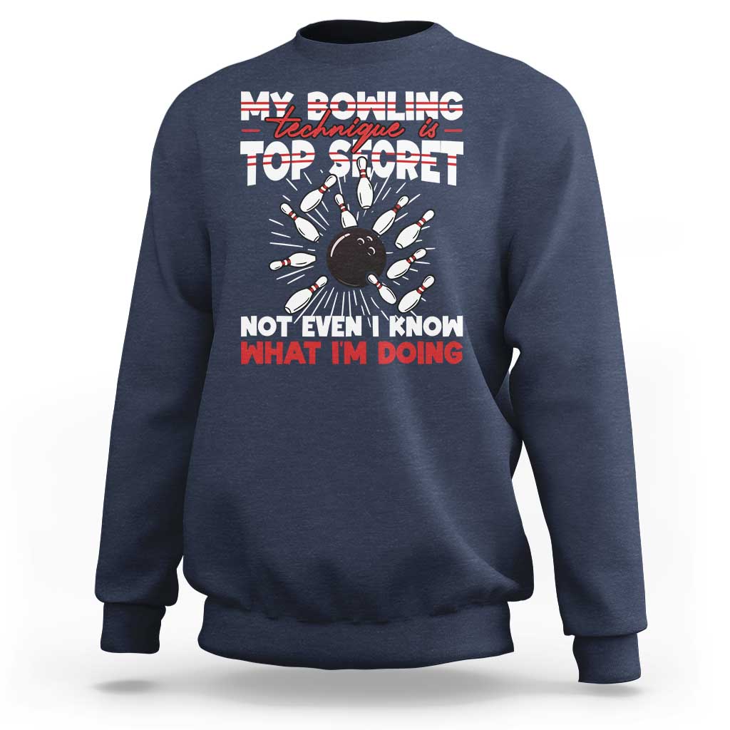 My Bowling Technique Is Top Secret Sweatshirt Funny Bowler Gift - Wonder Print Shop