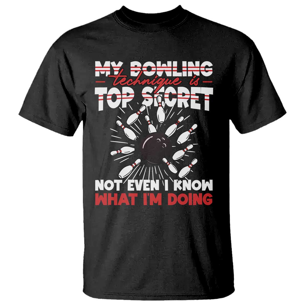 My Bowling Technique Is Top Secret T Shirt Funny Bowler Gift - Wonder Print Shop