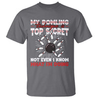 My Bowling Technique Is Top Secret T Shirt Funny Bowler Gift - Wonder Print Shop