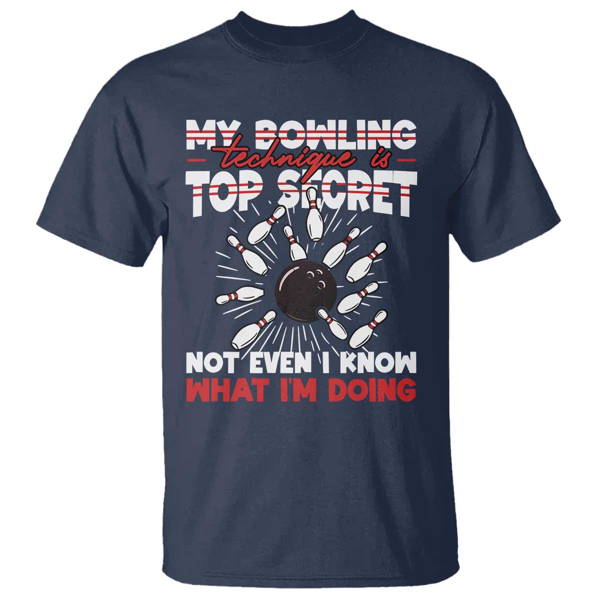 My Bowling Technique Is Top Secret T Shirt Funny Bowler Gift - Wonder Print Shop