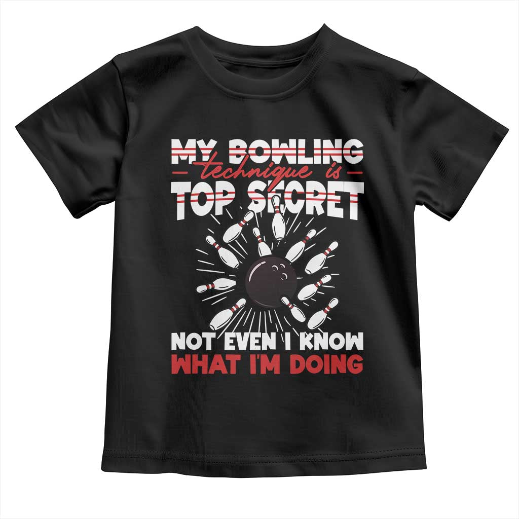 My Bowling Technique Is Top Secret Toddler T Shirt Funny Bowler Gift - Wonder Print Shop