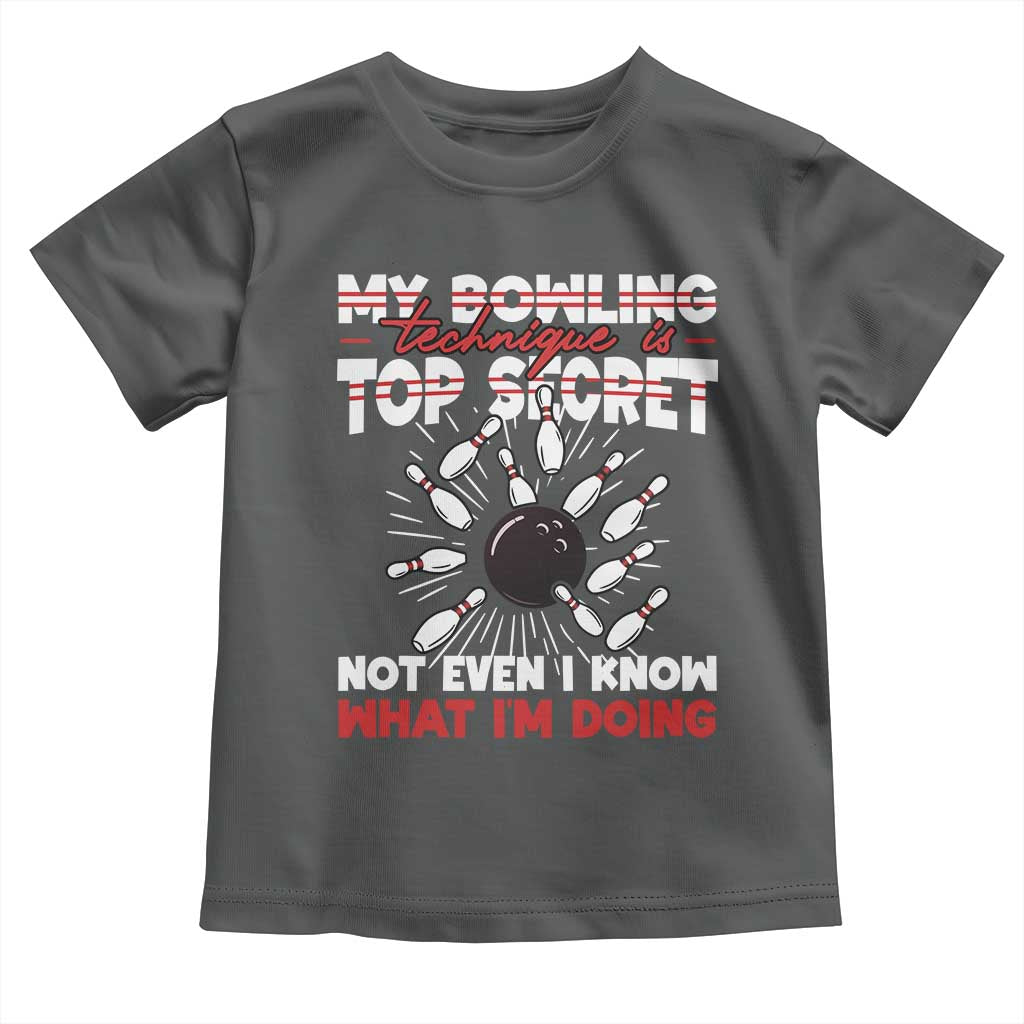 My Bowling Technique Is Top Secret Toddler T Shirt Funny Bowler Gift - Wonder Print Shop