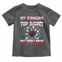 My Bowling Technique Is Top Secret Toddler T Shirt Funny Bowler Gift - Wonder Print Shop