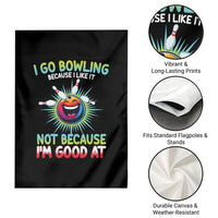 Bowling Humor Gift Garden Flag I Go Bowling Because I Like It - Wonder Print Shop